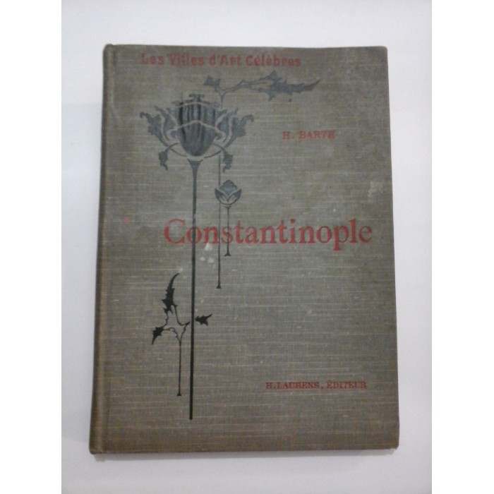 (Les Villes d'Art celebres)   Constantinople * Ouvrage  orne de 103 gravures  * 1906  -   H. BARTH                   